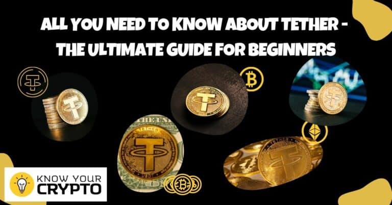 All You Need To Know About Tether - The Ultimate Guide For Beginners