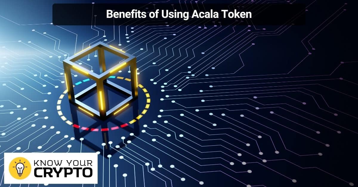 Benefits of Using Acala Token