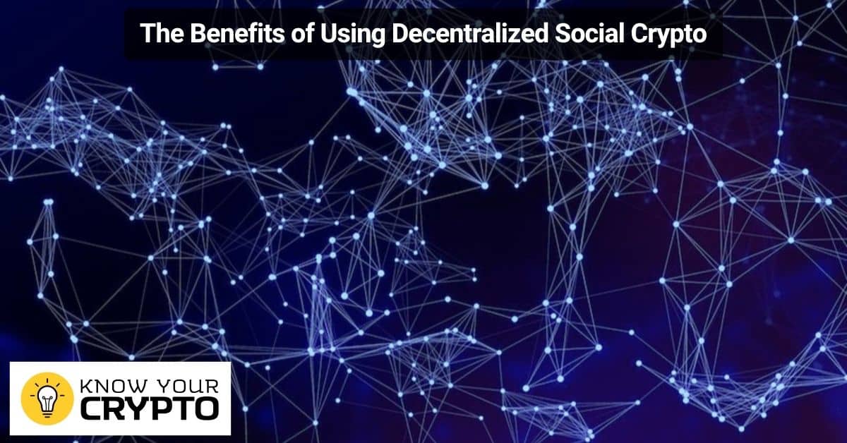 The Benefits of Using Decentralized Social Crypto