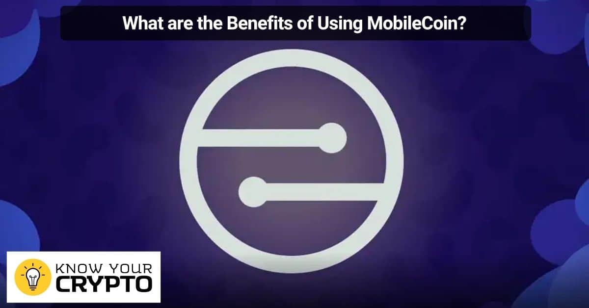 What are the Benefits of Using MobileCoin