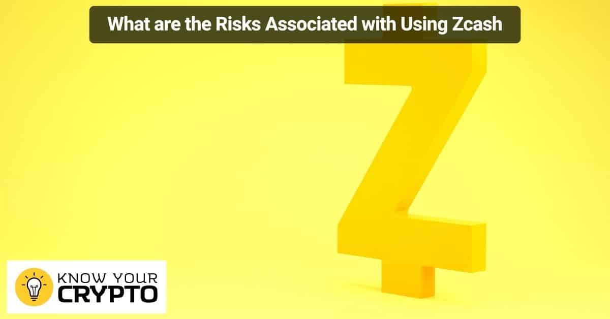 What are the Risks Associated with Using Zcash