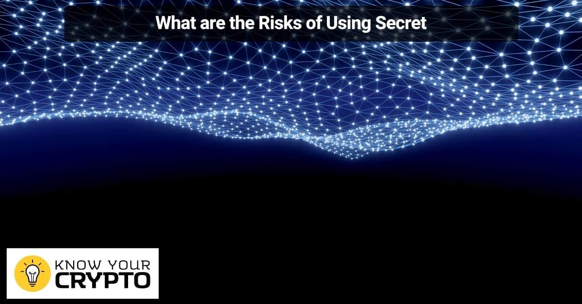 What are the Risks of Using Secret