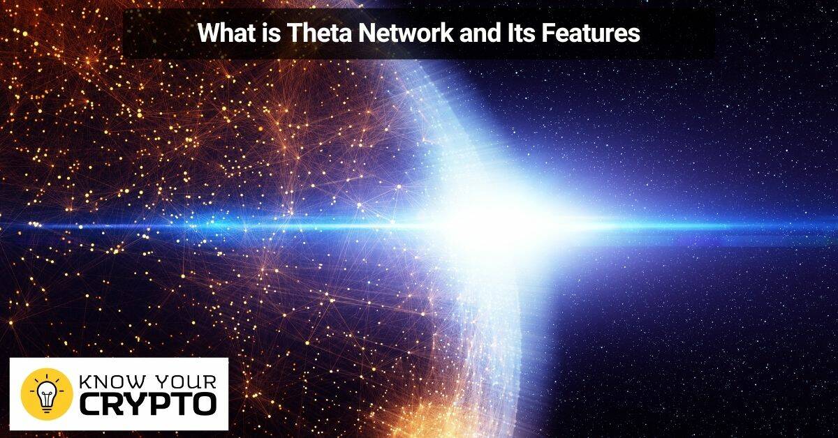 What is Theta Network and Its Features