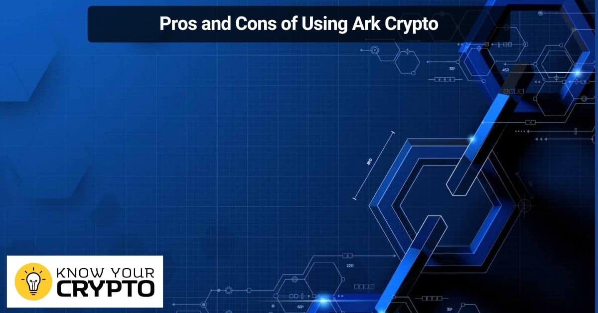 Pros and Cons of Using Ark Crypto