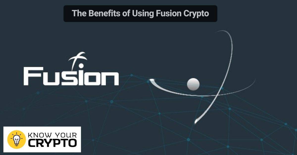 The Benefits of Using Fusion Crypto