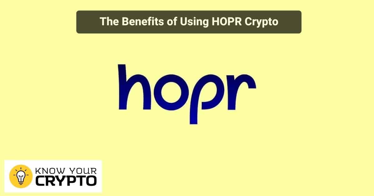 The Benefits of Using HOPR Crypto