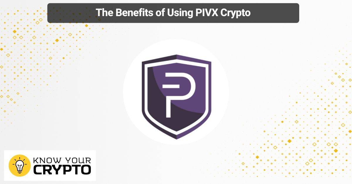 The Benefits of Using PIVX Crypto
