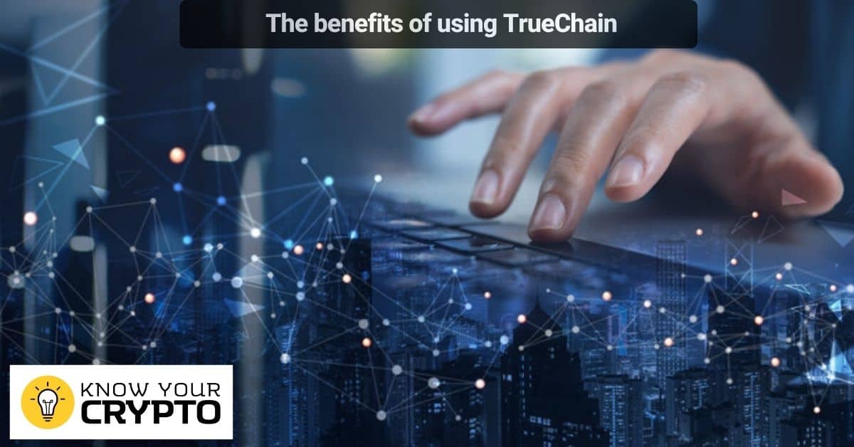 The benefits of using TrueChain
