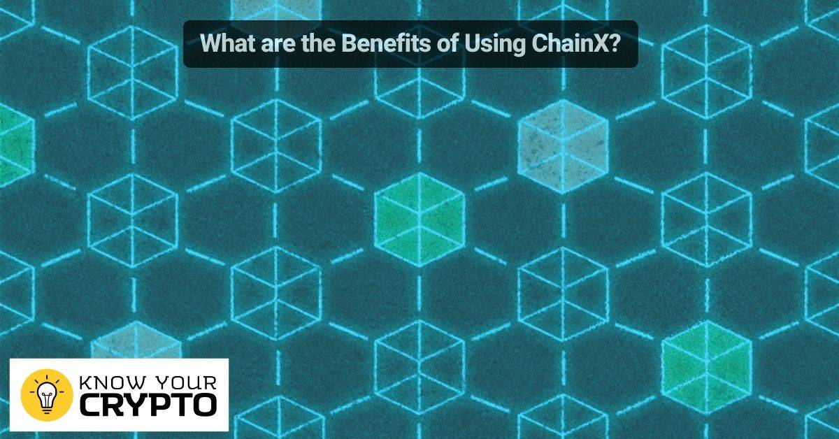 What are the Benefits of Using ChainX