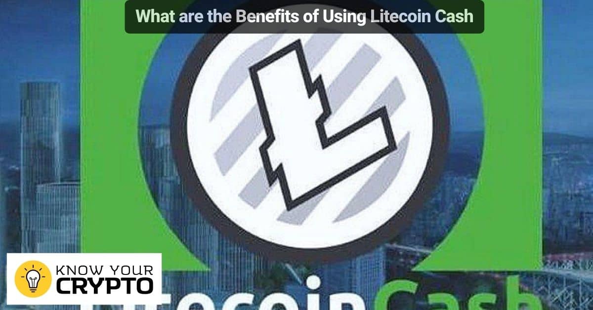 What are the Benefits of Using Litecoin Cash