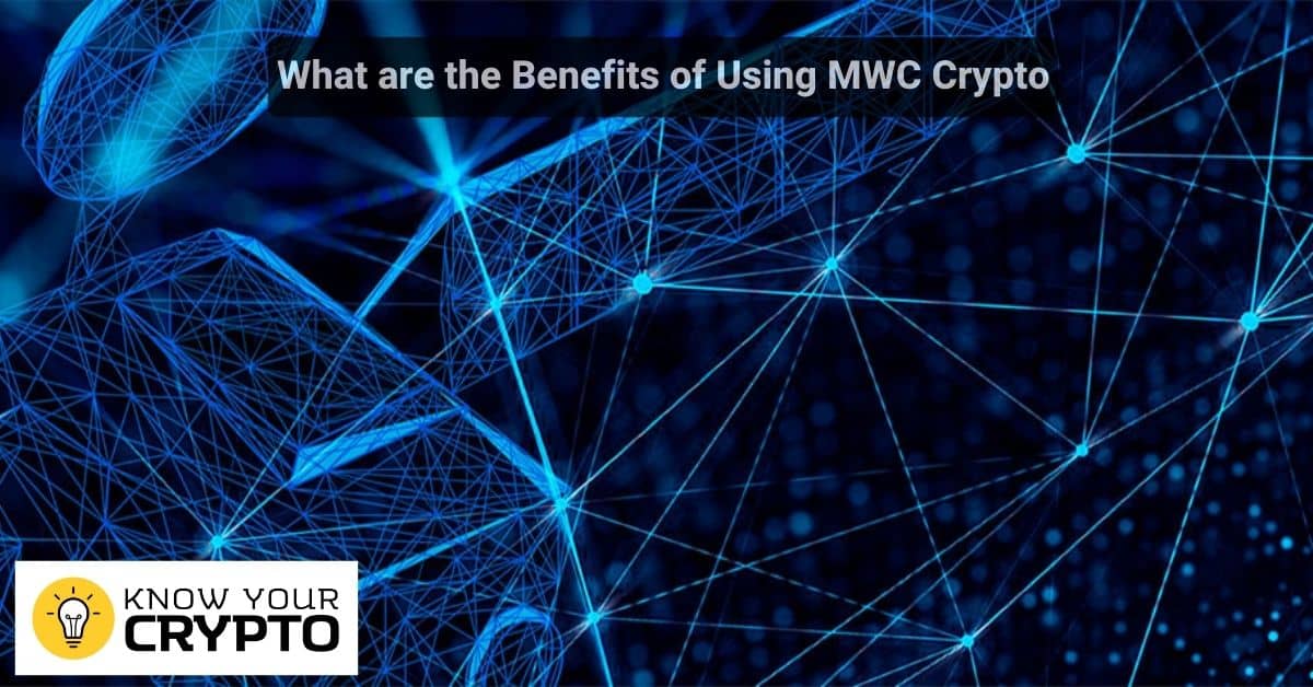 What are the Benefits of Using MWC Crypto