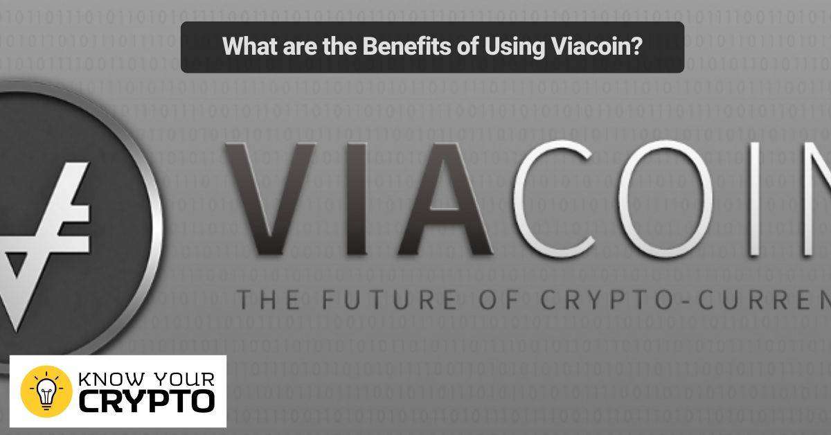 What are the Benefits of Using Viacoin