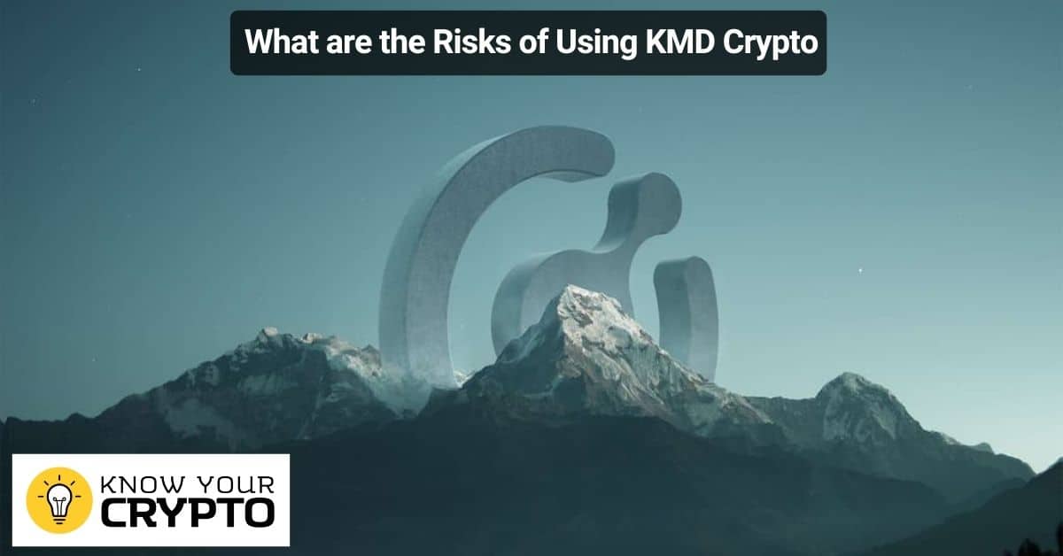 What are the Risks of Using KMD Crypto