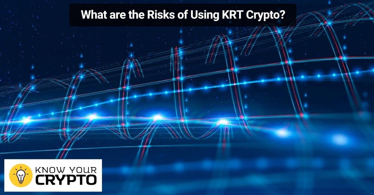 What are the Risks of Using KRT Crypto