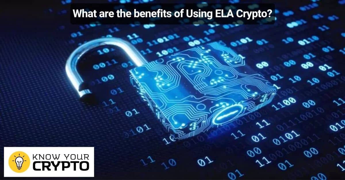 What are the benefits of Using ELA Crypto