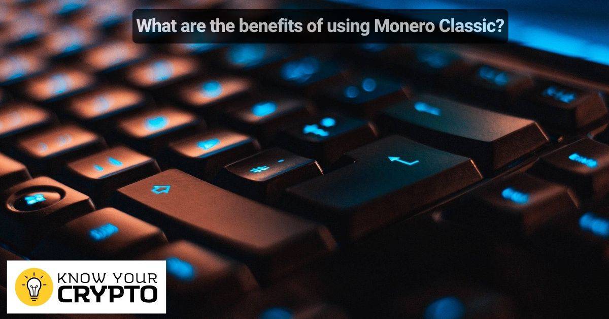 What are the benefits of using Monero Classic