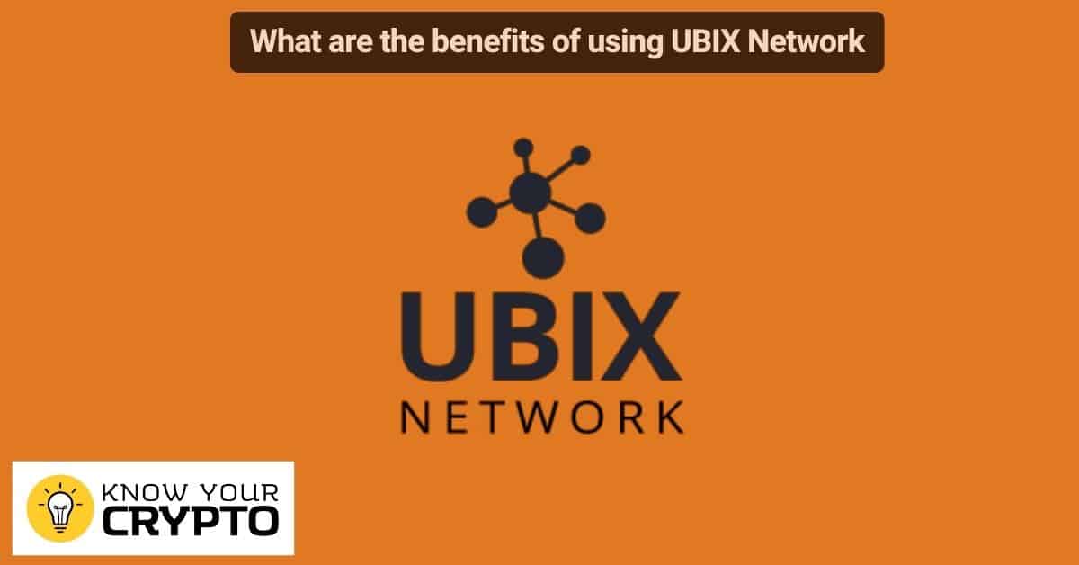 What are the benefits of using UBIX Network
